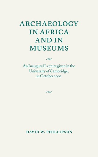 David W. Phillipson - Archaeology in Africa and in Museums, Häftad