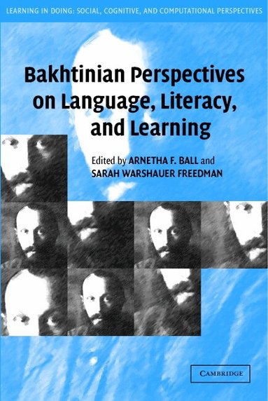 Arnetha F. Ball, Sarah Warshauer Freedman - Bakhtinian Perspectives on Language, Literacy, and Learning, Häftad