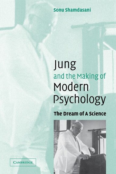 Sonu Shamdasani - Jung and the Making of Modern Psychology, Häftad