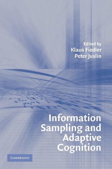 Klaus Fiedler, Peter Juslin - Information Sampling and Adaptive Cognition, Häftad