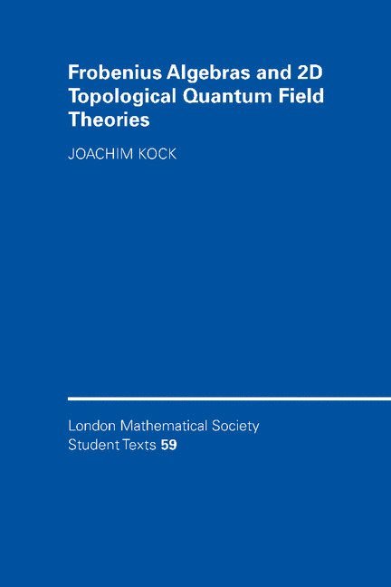 Sophia Antipolis) Kock, Joachim (Universite de Nice, Joachim Kock - Frobenius Algebras and 2-D Topological Quantum Field Theories, Häftad