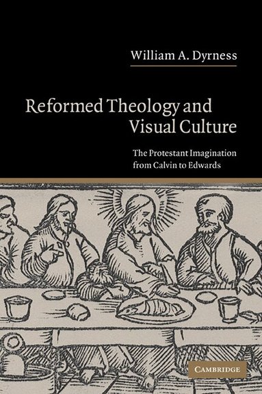 William A. Dyrness - Reformed Theology and Visual Culture, Häftad