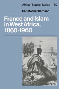 bokomslag France and Islam in West Africa, 1860-1960