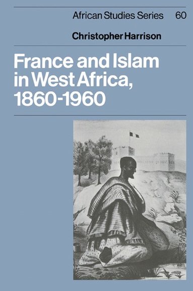 bokomslag France and Islam in West Africa, 1860-1960