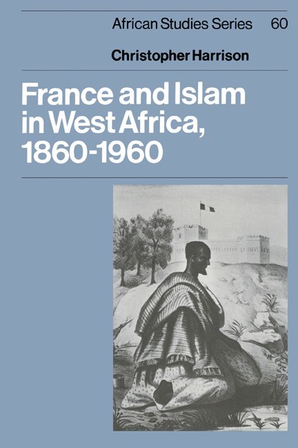 France and Islam in West Africa, 1860-1960 1