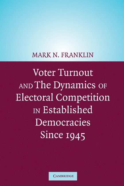 Voter Turnout and the Dynamics of Electoral Competition in Established Democracies since 1945 1