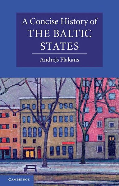 Andrejs Plakans - A Concise History of the Baltic States, Häftad
