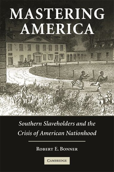 Robert E. Bonner - Mastering America, Häftad