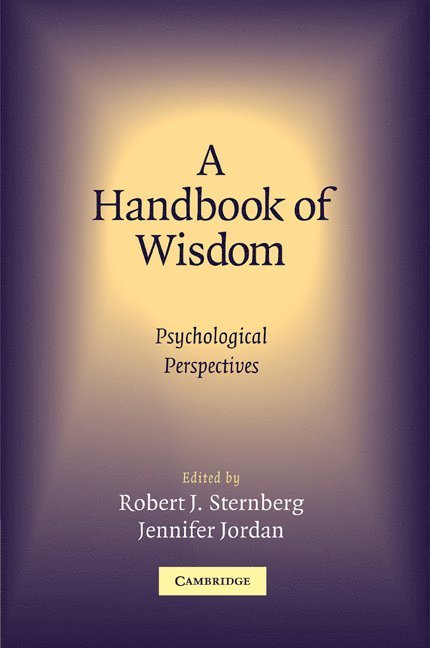 Connecticut) Sternberg, Robert (Yale University, Connecticut) Jordan, Jennifer (Yale University, Robert J. Sternberg, Jennifer Jordan, PhD Sternberg, Robert J. - A Handbook of Wisdom, Häftad