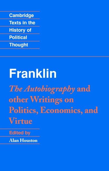 Benjamin Franklin, Alan Houston - Franklin: The Autobiography and Other Writings on Politics, Economics, and Virtue, Häftad