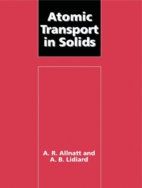 A. R. (University of Western Ontario) Allnatt, A. B. (University of Oxford) Lidiard, A. R. Allnatt, A. B. Lidiard, Allnatt A. R. - Atomic Transport in Solids, Häftad