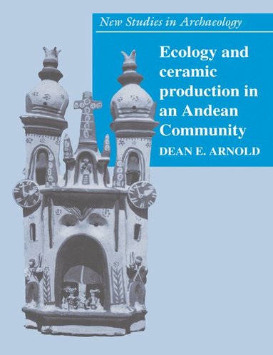 Dean E. Arnold, Colin Renfrew, Clive Gamble - Ecology and Ceramic Production in an Andean Community, Häftad