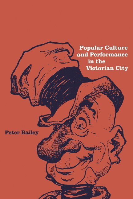 Peter Bailey, Canada) Bailey, Peter (University of Manitoba - Popular Culture and Performance in the Victorian City, Häftad