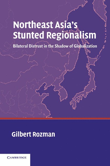 Northeast Asia's Stunted Regionalism 1