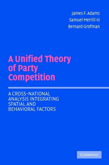 James F. Adams, Samuel Merrill III, Bernard Grofman - A Unified Theory of Party Competition, Häftad