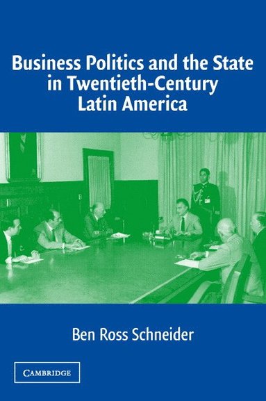 bokomslag Business Politics and the State in Twentieth-Century Latin America