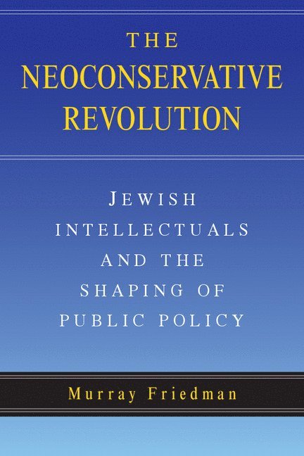 Philadelphia) Friedman, Murray (Temple University, Murray Friedman - The Neoconservative Revolution, Häftad