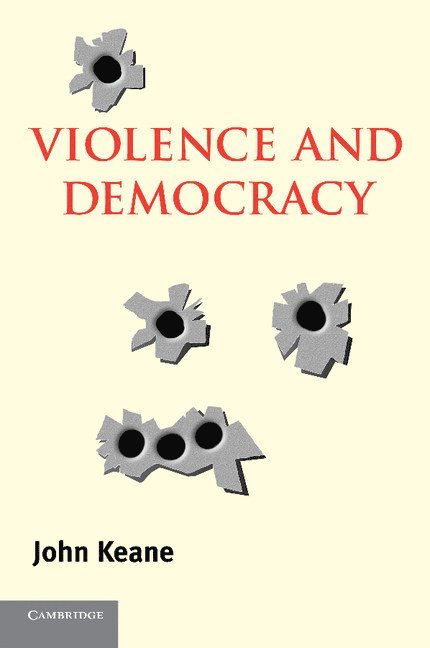 John (University of Westminster) Keane, John Keane - Violence and Democracy, Häftad