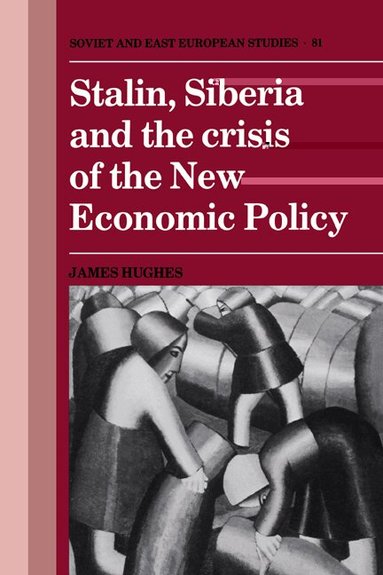 James Hughes - Stalin, Siberia and the Crisis of the New Economic Policy, Häftad
