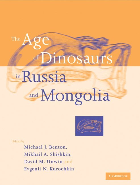 Michael J. (University of Bristol) Benton, Moscow) Shishkin, Mikhail A. (Palaeontologicheskii Institut, David M. (Humboldt-Universitat zu Berlin) Unwin, Moscow) Kurochkin, Evgenii N. (Palaeontologicheskii Institut, Mikhail A. Shishkin, David M. Unwin, Evgenii N. Kurochkin - The Age of Dinosaurs in Russia and Mongolia, Häftad