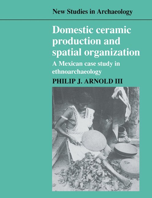 New York) Arnold III, Philip J. (Skidmore College, III Arnold, Philip J., III Philip J., Arnold, Arnold III Philip J., Philip J. III Arnold, Colin Renfrew - Domestic Ceramic Production and Spatial Organization, Häftad