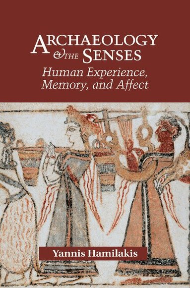 Yannis Hamilakis - Archaeology and the Senses, Häftad