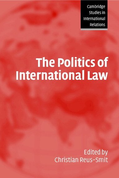 Christian Reus-Smit - The Politics of International Law, Häftad