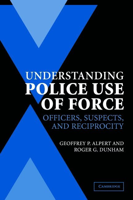 Geoffrey P. Alpert, Roger G. Dunham, Geoffrey P. (University of South Carolina) Alpert, Roger G. (University of Miami) Dunham - Understanding Police Use of Force, Häftad