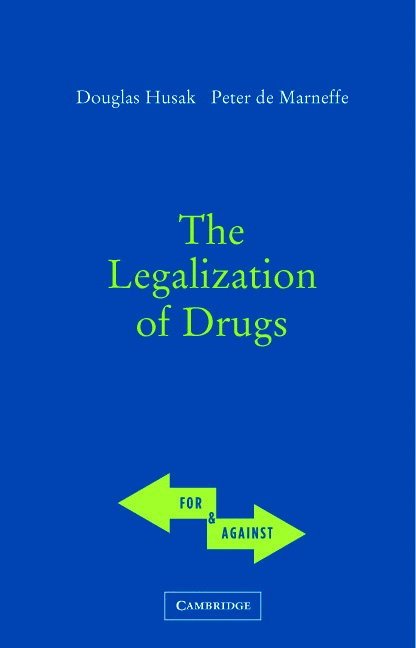 New Jersey) Husak, Doug (Rutgers University, Peter (Arizona State University) de Marneffe, Douglas N. Husak, Peter de Marneffe, Peter De Marneffe - The Legalization of Drugs, Häftad
