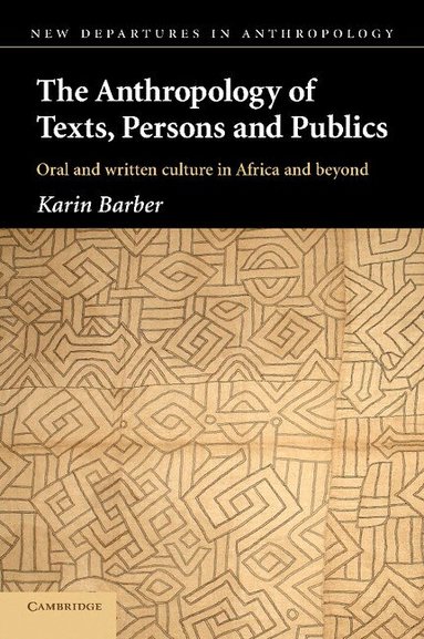 Karin Barber - The Anthropology of Texts, Persons and Publics, Häftad