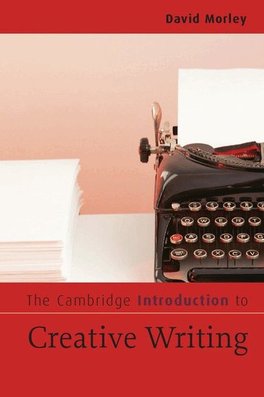 David Morley - The Cambridge Introduction to Creative Writing, Häftad