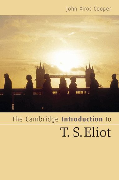 John Xiros Cooper - The Cambridge Introduction to T. S. Eliot, Häftad