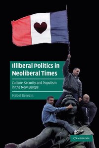 bokomslag Illiberal Politics in Neoliberal Times