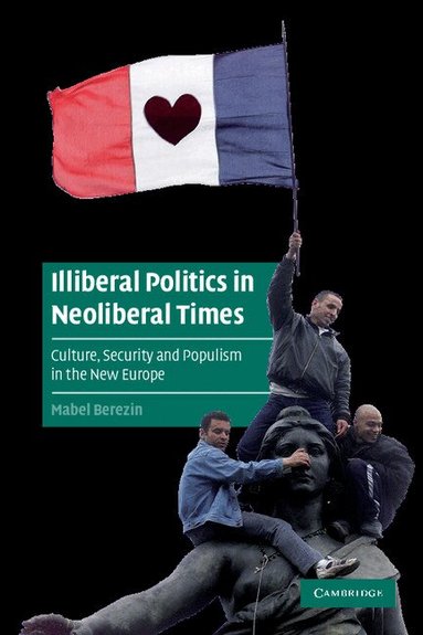Mabel Berezin - Illiberal Politics in Neoliberal Times, Häftad
