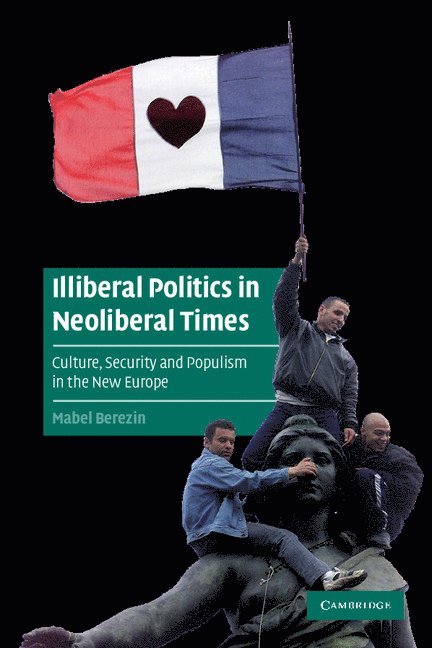 Illiberal Politics in Neoliberal Times 1