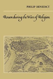 Philip Benedict, John Elliott - Rouen During the Wars of Religion, Häftad