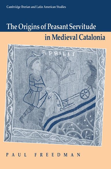 Paul Freedman, P. E. Russell - The Origins of Peasant Servitude in Medieval Catalonia, Häftad