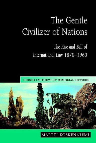 Martti Koskenniemi - The Gentle Civilizer of Nations, Häftad