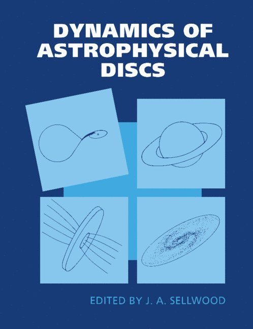J. A. Sellwood, J. A. (University of Manchester) Sellwood, Sellwood J. a. - Dynamics of Astrophysical Discs, Häftad