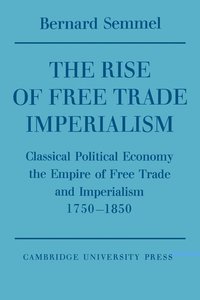 bokomslag The Rise of Free Trade Imperialism