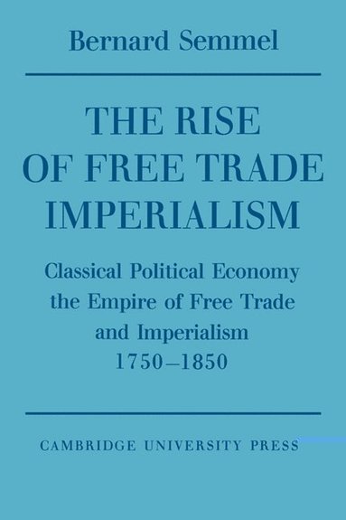 bokomslag The Rise of Free Trade Imperialism