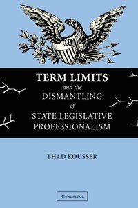 bokomslag Term Limits and the Dismantling of State Legislative Professionalism
