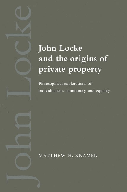 Cambridge) Kramer, Matthew H. (Professor of Legal and Political Philosophy, Churchill College, Matthew H. Kramer - John Locke and the Origins of Private Property, Häftad