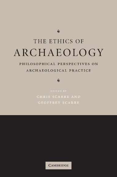 Chris Scarre, Geoffrey Scarre - The Ethics of Archaeology, Häftad