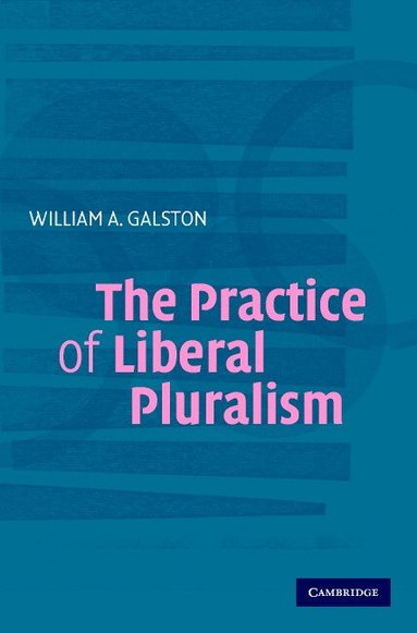 William A. Galston - The Practice of Liberal Pluralism, Häftad