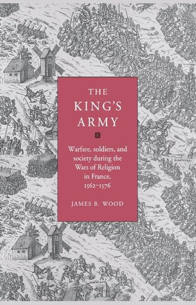 James B. Wood - The King's Army, Inbunden