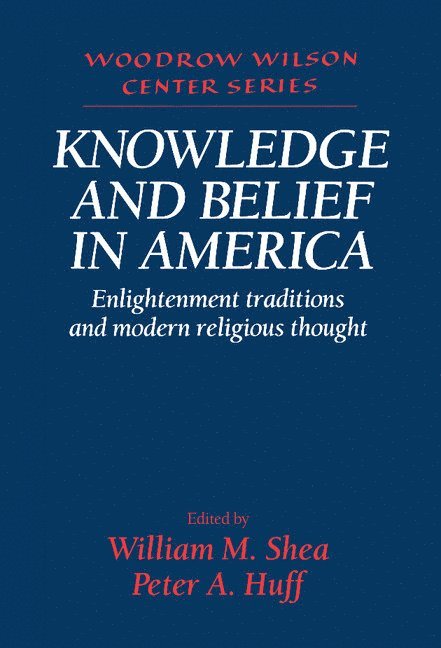 William M. Shea, Peter A. Huff, Missouri) Shea, William M. (St Louis University, Washington) Huff, Peter A. (University of Puget Sound - Knowledge and Belief in America, Inbunden