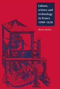 bokomslag Labour, Science and Technology in France, 1500-1620