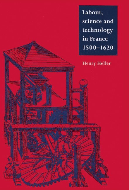 Labour, Science and Technology in France, 1500-1620 1