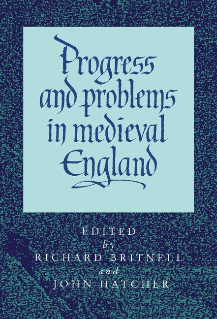 Richard Britnell, John Hatcher, Richard (University of Durham) Britnell, John (University of Cambridge) Hatcher - Progress and Problems in Medieval England, Inbunden